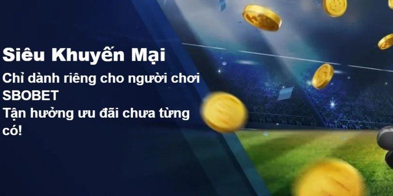 Sbobet mang tới nhiều ưu đãi đỉnh cao cho khách hàng