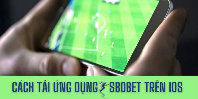 Tải app Sbobet về hệ điều hành iOS